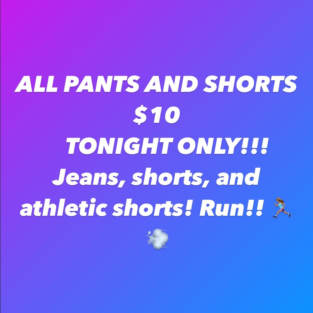 Shorts and pants $10 sale!!
